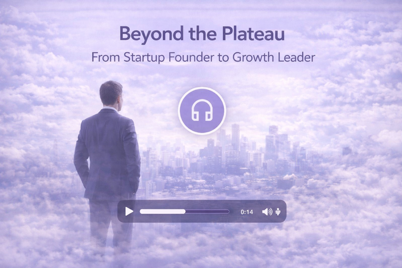 Beyond the Plateau: From Startup Founder to Growth Leader