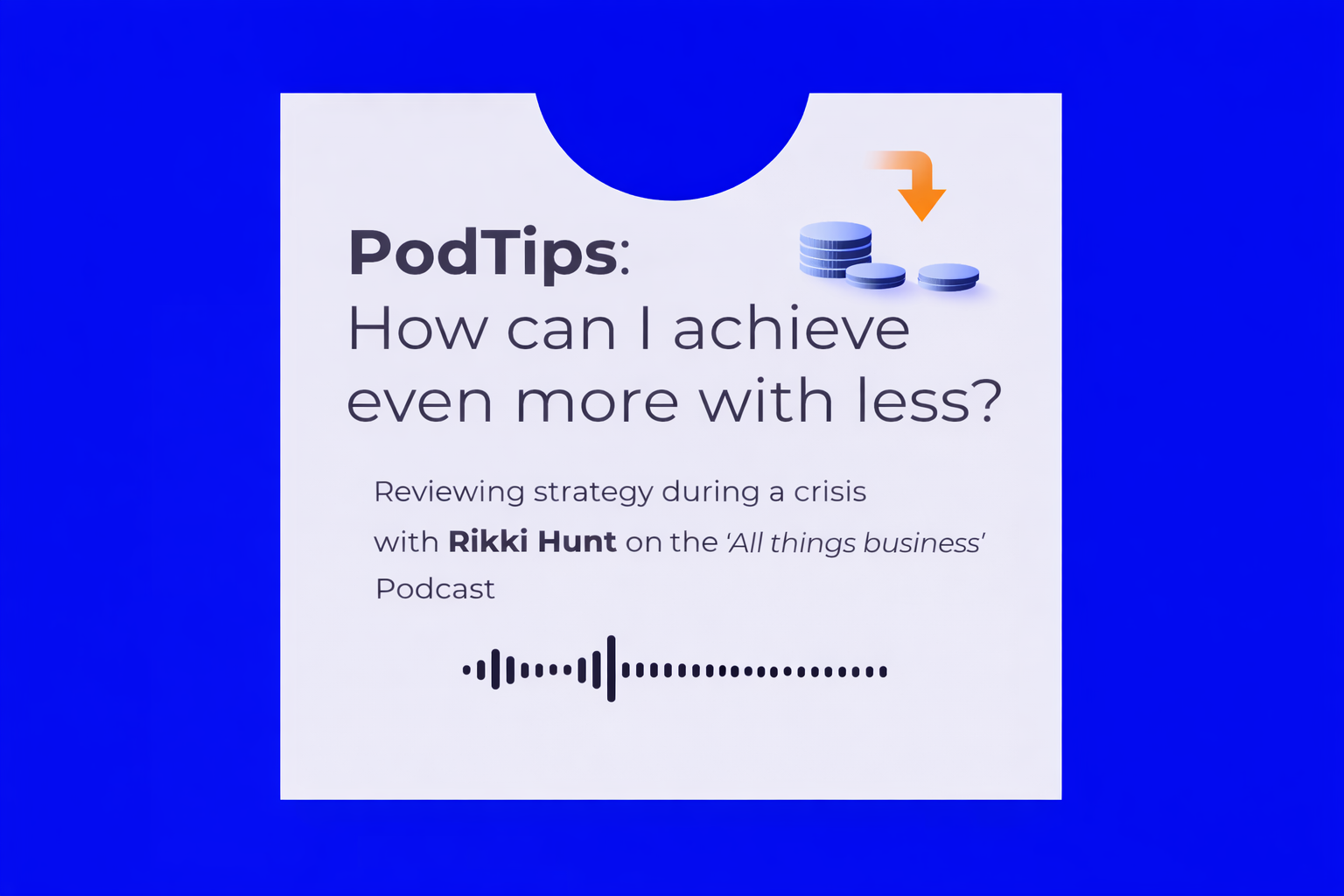 PodTips: How Can I Achieve Even More With Less?