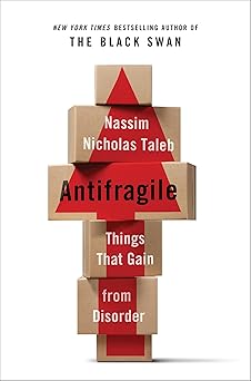 Antifragile: Things that Gain from Disorder