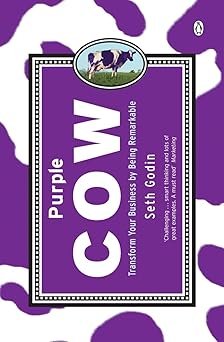 Purple Cow: Transform Your Business by Being Remarkable 