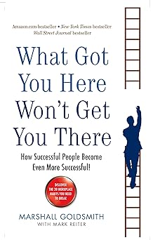 What Got You Here Won't Get You There: How successful people become even more successful